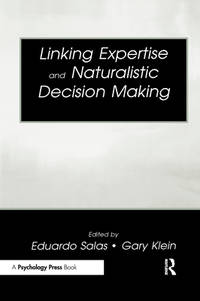 Linking Expertise and Naturalistic Decision Making (Expertise: Research and Applications)
