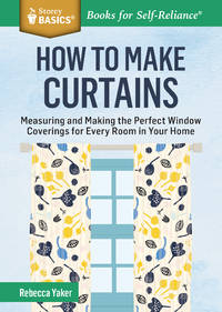 How to Make Curtains: Measuring and Making the Perfect Window Coverings for Every Room in Your...