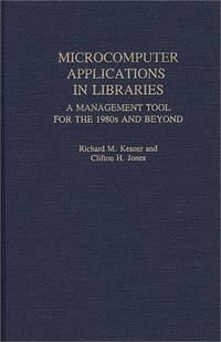 Microcomputer Applications in Libraries: A Management Tool for the 1980s and Beyond (New...