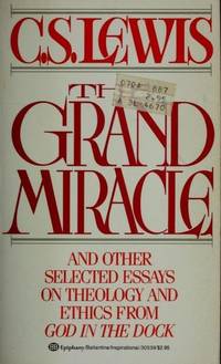 THE GRAND MIRACLE and Other Selected Essays on Theology and Ethics from God in the Dock by LEWIS, C.S - 1983