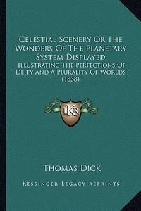 Celestial Scenery Or The Wonders Of The Planetary System Displayed: Illustrating The Perfections...