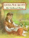 Louisa May Alcott:  Her Childhood Diary.