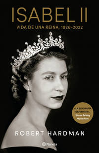 Isabel II. Vida de Una Reina, 1926-2022 / Elizabeth II. Queen of Our Times, 1926-2022 (Spanish...
