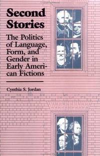 Second Stories: The Politics of Language, Form, and Gender in Early American Fictions