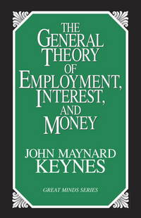 The General Theory of Employment, Interest, and Money (Great Minds Series) by John Maynard Keynes