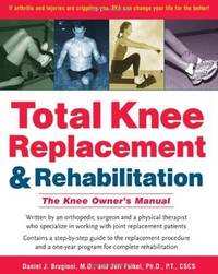 Total Knee Replacement and Rehabilitation: The Knee Owner's Manual