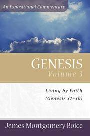 Genesis Volume 3, Living By Faith (Genesis 37-50) An Expositional Commentary