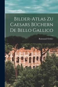 Bilder-Atlas zu Caesars Büchern De Bello Gallico