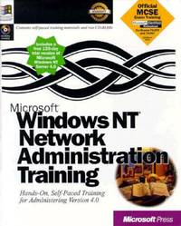Microsoft Windows NT Network Administration Training: Hands-On, Self-Paced Training for...