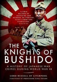 The Knights of Bushido: A History of Japanese War Crimes During World War II