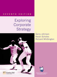 Exploring Corporate Strategy: Text Only (7th Edition) by Gerry Johnson; Kevan Scholes; Richard Whittington - 2005-01-12