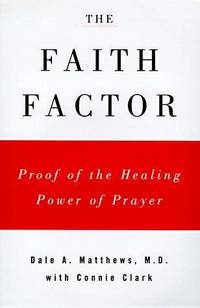 THE FAITH FACTOR: PROOF OF THE HEALING POWER OF PRAYER