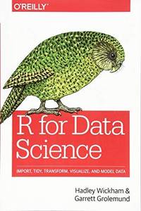 R for Data Science Import, Tidy, Transform, Visualize, and Model Data