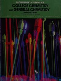 Problems and solutions for College chemistry and General chemistry: Seventh editions, by...