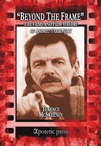 Beyond The Frame: The Films And Film Theory Of Andrei Tarkovsky