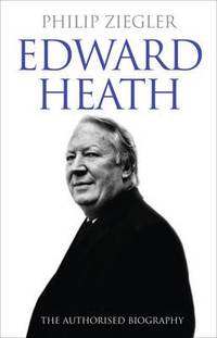 Edward Heath: The Authorised Biography by Ziegler, Philip - 06/10/2010