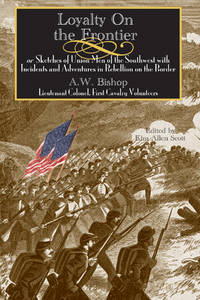 Loyalty on the Frontier: Sketches of Union Men of the South-West With Incidents and Adventures in...