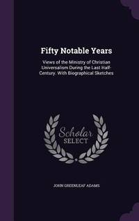 Fifty Notable Years: Views of the Ministry of Christian Universalism During the Last...