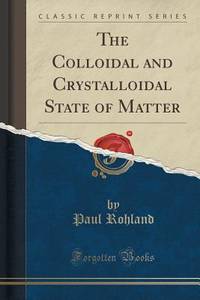 The Colloidal and Crystalloidal State of Matter (Classic Reprint)