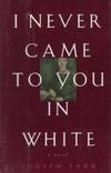 I Never Came to You in White