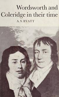 Wordsworth and Coleridge in their time by A. S Byatt - 1973