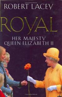 Royal : Her Majesty Queen Elizabeth II by Robert Lacey