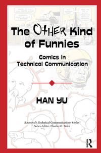 THE OTHER KIND OF FUNNIES: COMICS IN TECHNICAL COMMUNICATION (Baywood's Technical Communications Series)