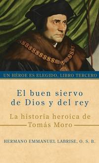 El buen siervo de Dios y del rey: La historia heroica de Tomás Moro (Un héroe es elegido)...