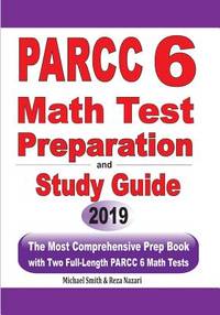 PARCC 6 Math Test Preparation and Study Guide: The Most Comprehensive Prep Book with Two...