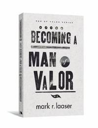 Becoming a Man of Valor (Men of Valor (Mark R. Laaser))
