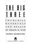 The Big Three : Churchill, Roosevelt and Stalin in Peace &amp; War by EDMUNDS, Robin: