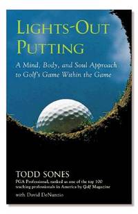 Lights-Out Putting : A Mind, Body, and Soul Approach to Golf's Game Within the Game