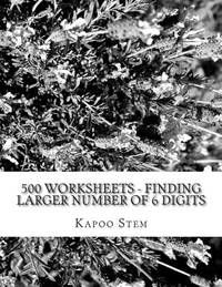 500 Worksheets - Finding Larger Number of 6 Digits: Math Practice Workbook (500 Days Math Greater...