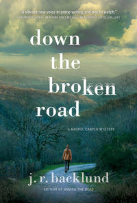 Down the Broken Road: A Rachel Carver Mystery de J. R. Backlund - October 2018