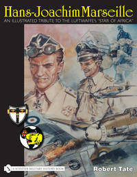 Hans-Joachim Marseille: An Illustrated Tribute to the Luftwaffe's "Star of Africa