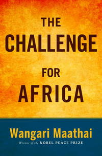 The Challenge for Africa by Wangari Maathai - 2009-04-07