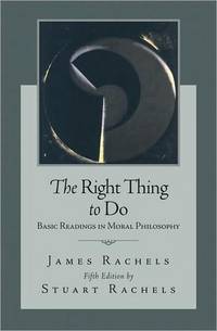 The Right Thing To Do by James Rachels by James Rachels