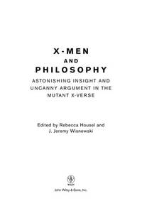 X-Men and Philosophy: Astonishing Insight and Uncanny Argument in the Mutant X-Verse