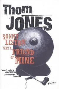 Sonny Liston Was a Friend of Mine: Stories by Jones, Thom - 2000