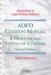 A. L. W D. ALWD Association of Legal Writing Directors Citation Manual: A Professional System of...