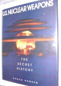 U.S. Nuclear Weapons; The Secret History