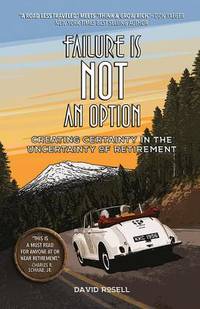 Failure is NOT an Option: Creating Certainty in the Uncertainty of Retirement