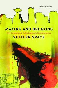 Making and Breaking Settler Space – Five Centuries of Colonization in North America