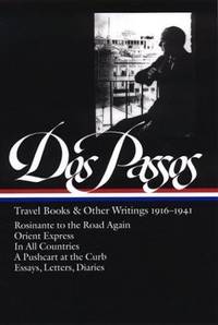 John Dos Passos: Travel Books & Other Writings 1916-1941 (LOA #143): Rosinante to the Road...