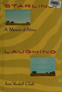 Starlings Laughing : A Memoir of Africa by June V. Clark - 1991