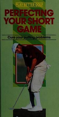 Perfecting Your Short Game (Saving Shorts Around the Green) (play better golf) by BEVERLY LEWIS - 1991