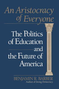 ARISTOCRACY OF EVERYONE, AN: THE POLITICS OF EDUCATION AND THE FUTURE OF AMERICA