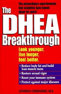 The DHEA Breakthrough, Look Younger, Live Longer, Feel Better