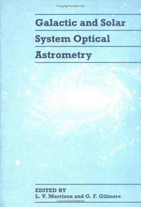 Galactic and Solar System Optical Astrometry by Editor-L. V. Morrison; Editor-G. F. Gilmore - 1994-07-29