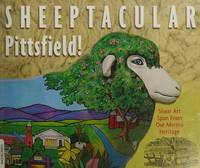 Sheeptacular Pittsfield!: Shear Art Spun From Our Merino Heritage - 